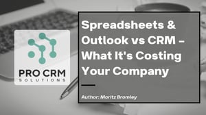 Spreadsheets and Outlook vs CRM - blog post by Moritz Bromley, Pro CRM Solutions